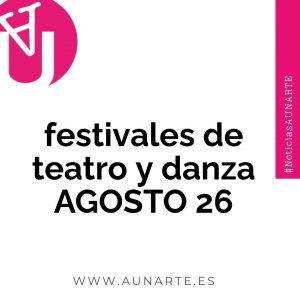 Lee más sobre el artículo Agosto se afianza como el mes de los Festivales de Teatro y Danza